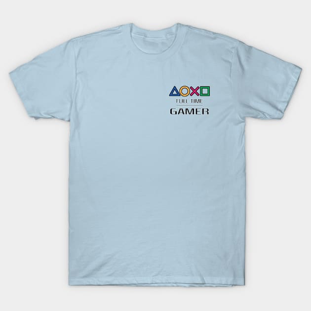 PLAYSTATION FULL TIME GAMER T-Shirt by baaldips